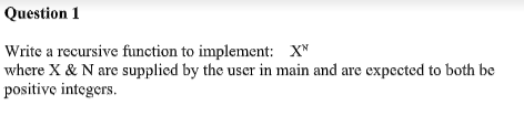 Solved Question 1 Write a recursive function to implement: X | Chegg.com