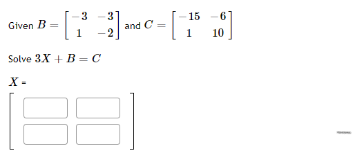 Solved 3 Given B -3 2 and C 15 - 6 1 10 1 Solve 3X + B=C X = | Chegg.com