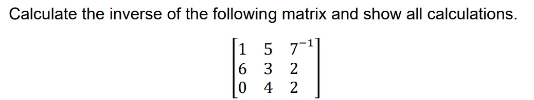 Solved Calculate the inverse of the following matrix and | Chegg.com