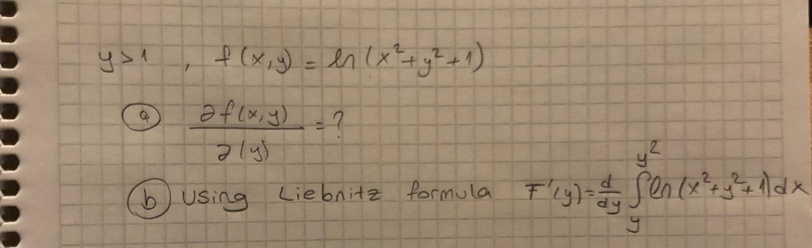 \( y>1, \quad f(x, y)=\ln \left(x^{2}+y^{2}+1\right) \) (9) \( \frac{\partial f(x, y)}{\partial(y)}= \) ? (b) Using Liebnitz