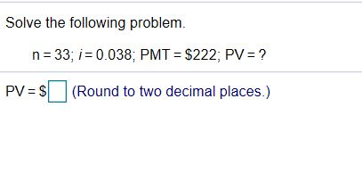 Solved Solve the following problem. n=33; i = 0.038; PMT = | Chegg.com