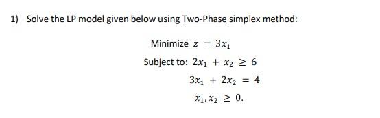 Solved 1) Solve the LP model given below using Two-Phase | Chegg.com