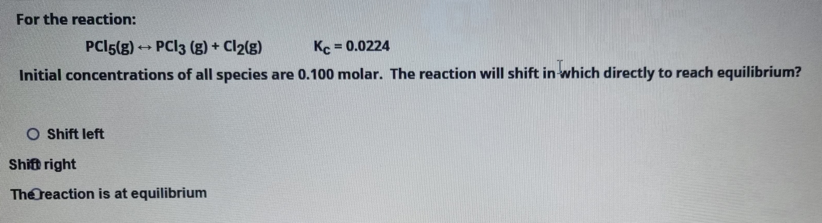 Solved For The Reaction: PCl5( G)↔PCl3( G)+Cl2( G) Initial | Chegg.com