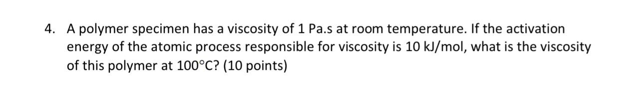 Solved 4. A polymer specimen has a viscosity of 1 Pa.s at | Chegg.com