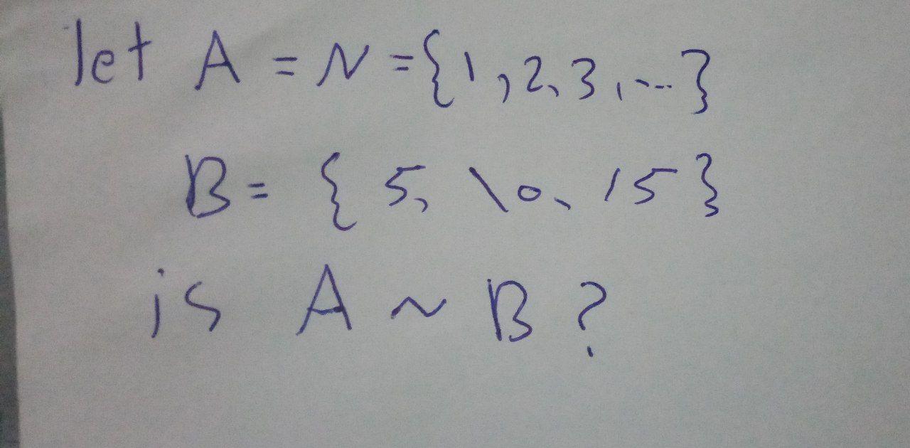 Solved Let A=N={1,2,3,..} B = {5, 10, 15} Is A~B? B | Chegg.com