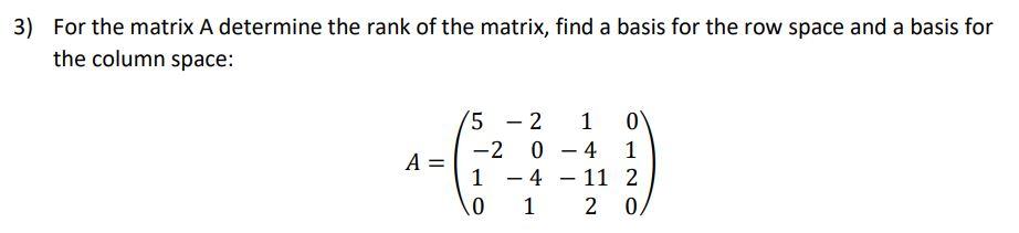 [Solved]: 3) For the matrix A determine the rank of the ma