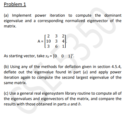 (a) Implement power iteration to compute the dominant eigenvalue and a corresponding normalized eigenvector of the matrix.
\[