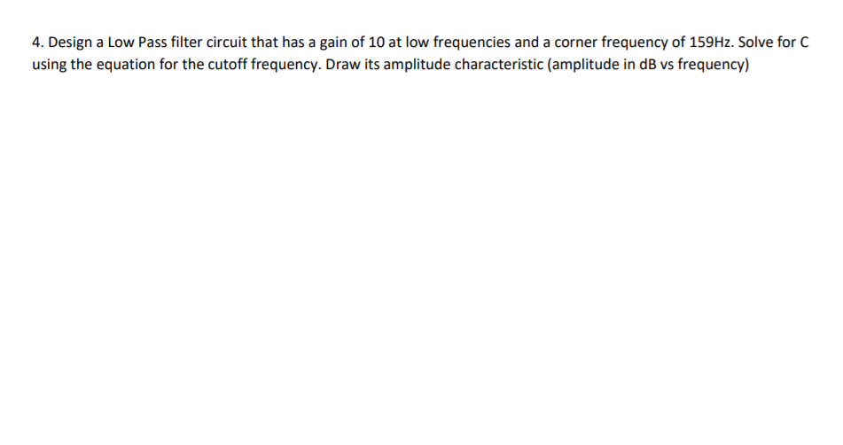 Solved 4. Design a Low Pass filter circuit that has a gain Circuit Diagram