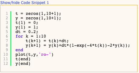Show/hide Code Snippet 1 NPOL COUW t = zeros (1,10+1); y = zeros (1,10+1); t(1) = 0; Y(1) = 1; dt = 0.2; for k = 1:10 t(k+1)