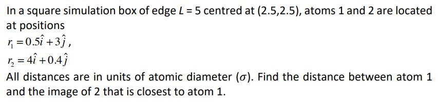 Solved In a square simulation box of edge L = 5 centred at | Chegg.com