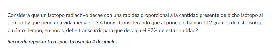 Considera que un isótopo radiactivo decae con una rapidez proporcional a la cantidad presente de dicho isótopo al tiempo t y