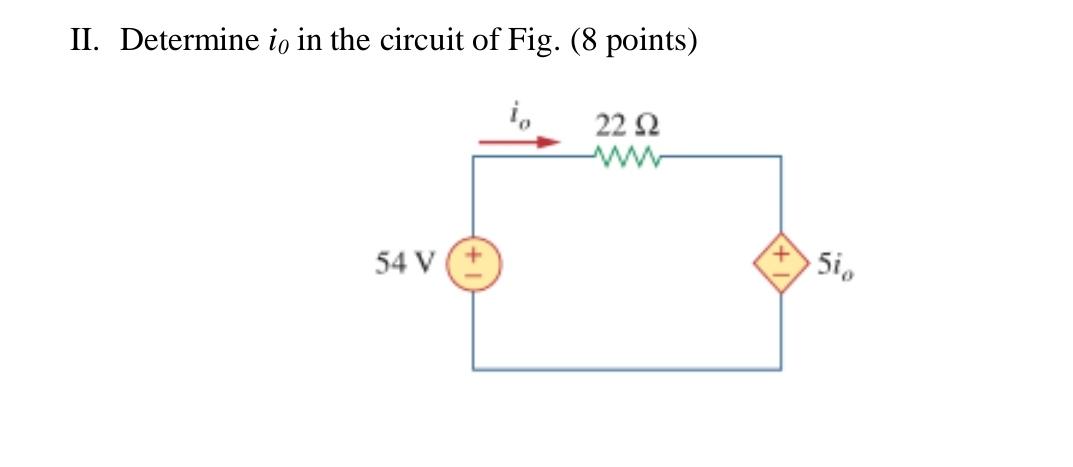 Solved II. Determine i0 in the circuit of Fig. (8 points) | Chegg.com
