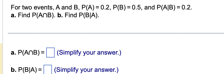 Solved For Two Events, A And B,P(A)=0.2,P(B)=0.5, And | Chegg.com