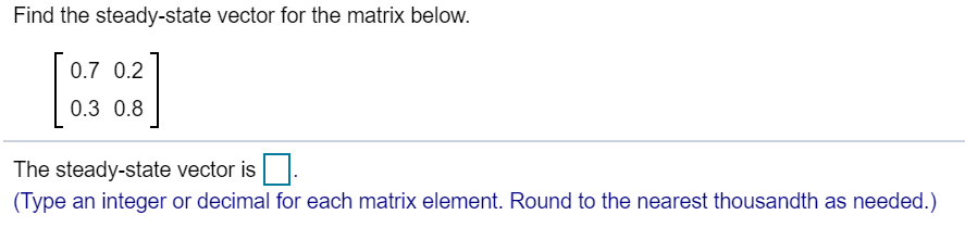 Solved Find the steady-state vector for the matrix below. | Chegg.com