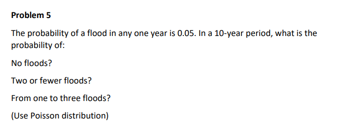 Solved Problem 5 The probability of a flood in any one year | Chegg.com