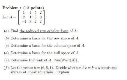 Solved Problem : (12 points) 1 4 5 2 Let A= 2 1 3 0 -1 3 2 2 | Chegg.com