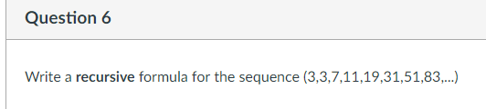 Solved Question 6 Write a recursive formula for the sequence | Chegg.com