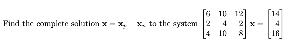 Solved Find the complete solution x=xp+xn to the system | Chegg.com