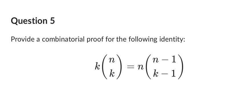 Solved Question 5 Provide A Combinatorial Proof For The | Chegg.com