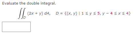 Evaluate the double integral. \[ \iint_{D}(2 x+y) d A, \quad D=\{(x, y) \mid 1 \leq y \leq 5, y-4 \leq x \leq 4\} \]