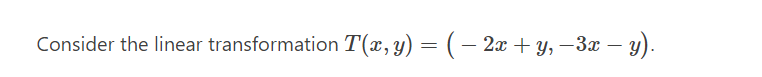 \( T(x, y)=(-2 x+y,-3 x-y) \)