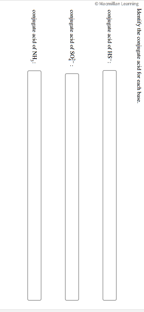 Identify the conjugate acid for each base.
conjugate acid of \( \mathrm{HS}^{-} \):
conjugate acid of \( \mathrm{SO}_{4}^{2-}