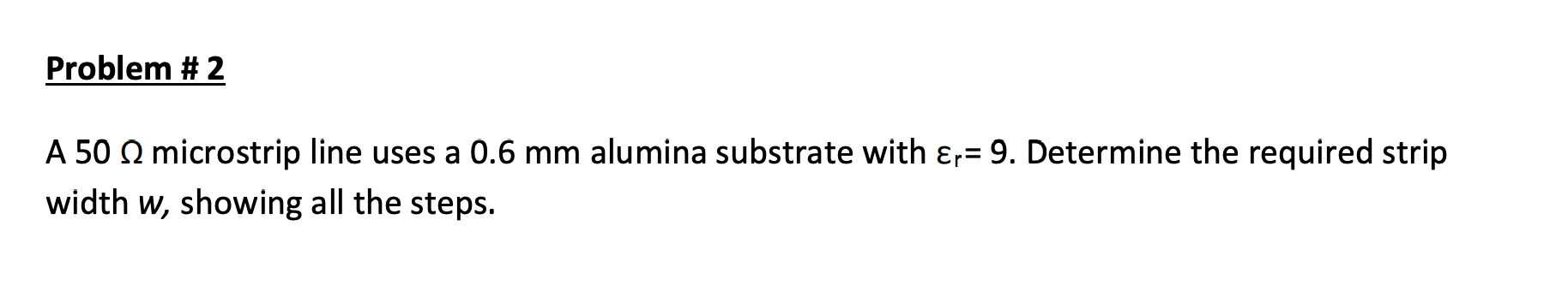 Solved A 50Ω microstrip line uses a 0.6 mm alumina substrate | Chegg.com