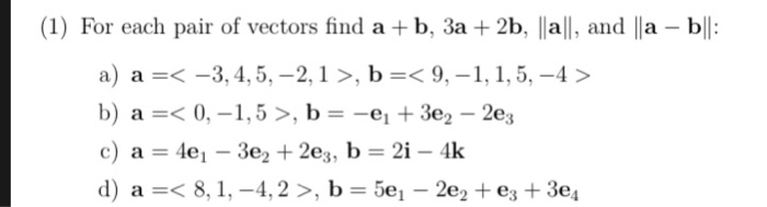 Solved (1) For each pair of vectors find a +b, 3a 2b, lla|l, | Chegg.com