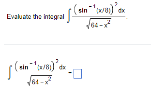 Evaluate the integral \( \int \frac{\left(\sin ^{-1}(x / 8)\right)^{2} d x}{\sqrt{64-x^{2}}} \) \[ \int \frac{\left(\sin ^{-1