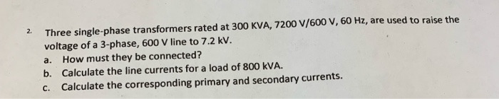 Solved Three single-phase transformers rated at 300 KVA, | Chegg.com