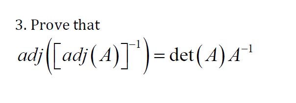 Solved 3. Prove that adj([adj(A)]') = det(4)A-1 | Chegg.com