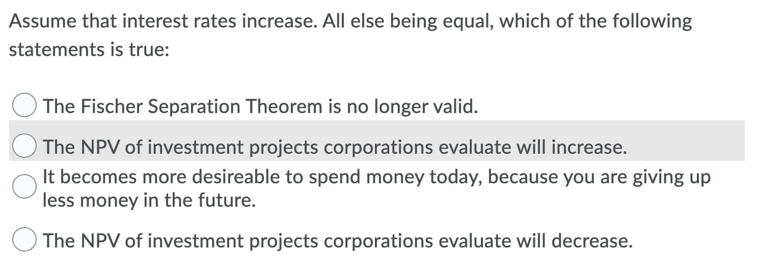 Solved Assume that interest rates increase. All else being | Chegg.com