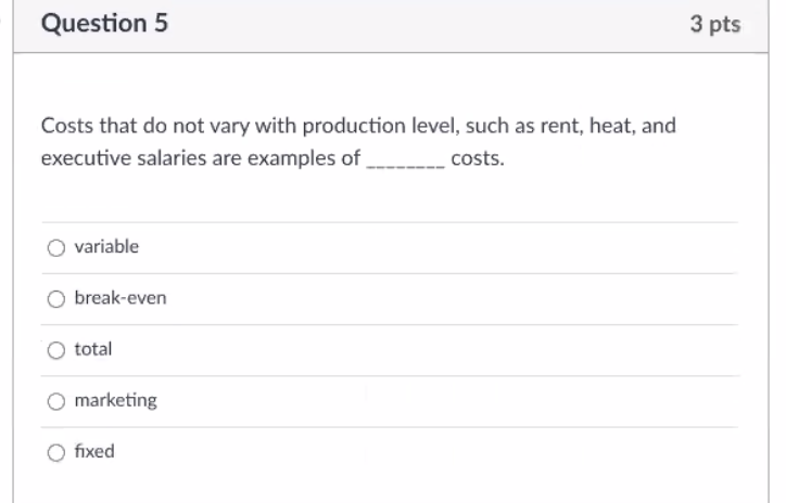 Solved Question 5 3 pts Costs that do not vary with | Chegg.com