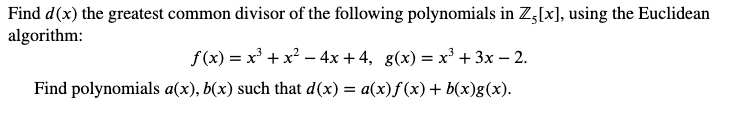 Solved Find d(x) the greatest common divisor of the | Chegg.com