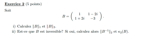 B=(11+2i1−2i−3) I) Calculez ∥B∥1 Et ∥B∥2. Ii) Est-ce | Chegg.com