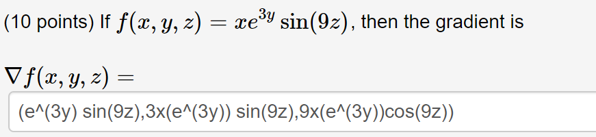 (10 points) If \( f(x, y, z)=x e^{3 y} \sin (9 z) \), then the gradient is \[ \begin{array}{l} \nabla f(x, y, z)= \\ \left(\m