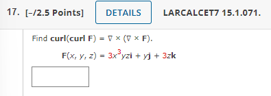 \( \begin{aligned} \operatorname{curl}(\text { curl F }) & =\nabla \times(\nabla \times \mathbf{F}) \\ \mathbf{F}(x, y, z) &