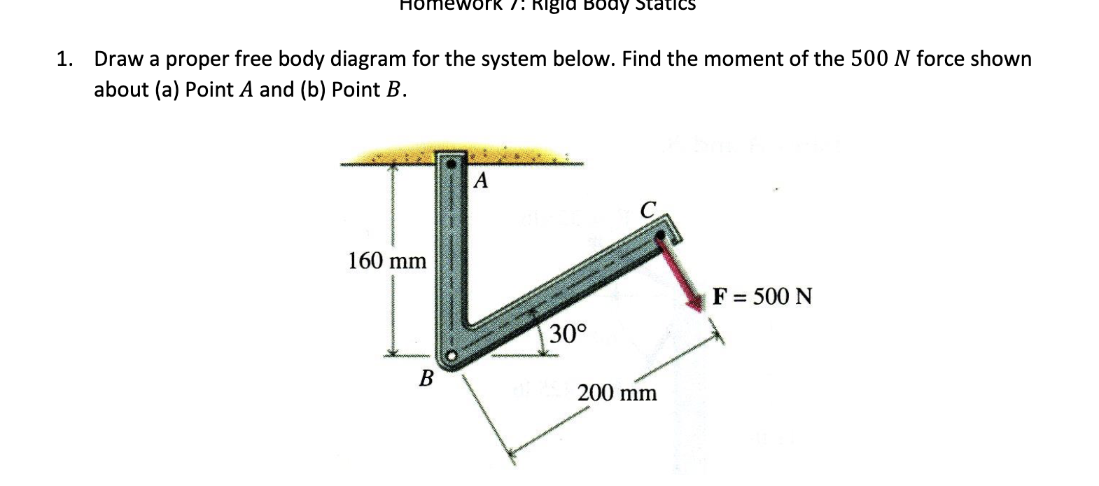 1. Draw a proper free body diagram for the system below. Find the moment of the \( 500 \mathrm{~N} \) force shown about (a) P