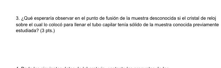 3. ¿Qué esperaría observar en el punto de fusión de la muestra desconocida si el cristal de reloj sobre el cual lo colocó par