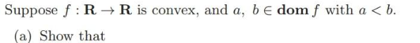 Solved Suppose f:R→R is convex, and a,b∈domf with a | Chegg.com