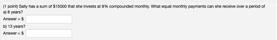 Solved (1 point) Sally has a sum of $15000 that she invests | Chegg.com