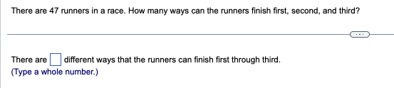 Solved There are 47 runners in a race. How many ways can the | Chegg.com