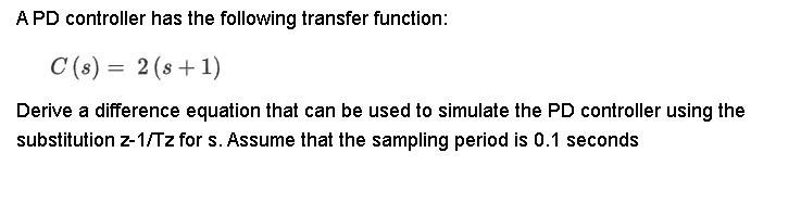 Solved A PD controller has the following transfer function: | Chegg.com