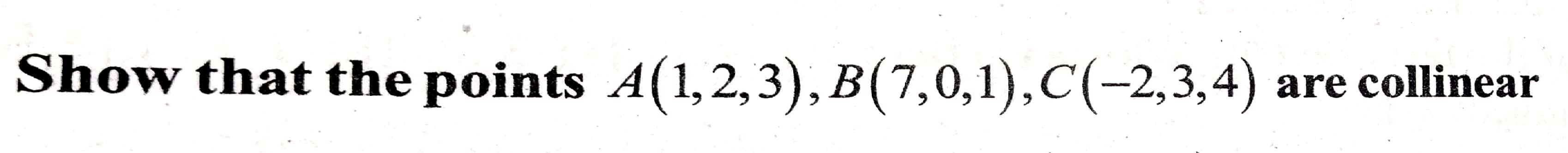 Solved Show that the points A(1,2,3), B(7,0,1),C(-2,3,4) are | Chegg.com