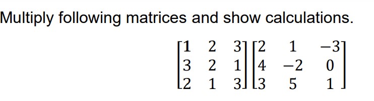 Solved Multiply following matrices and show calculations. | Chegg.com