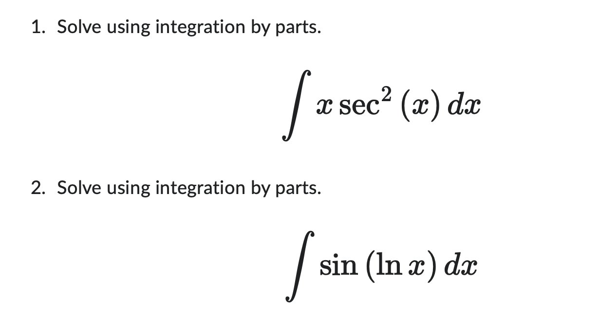 Solved 1. Solve using integration by parts. ∫xsec2(x)dx 2. | Chegg.com