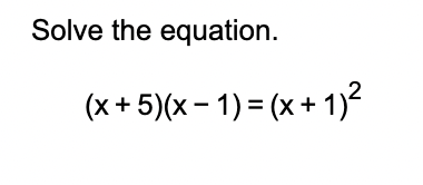 Solved Solve the equation.(x+5)(x-1)=(x+1)2 | Chegg.com