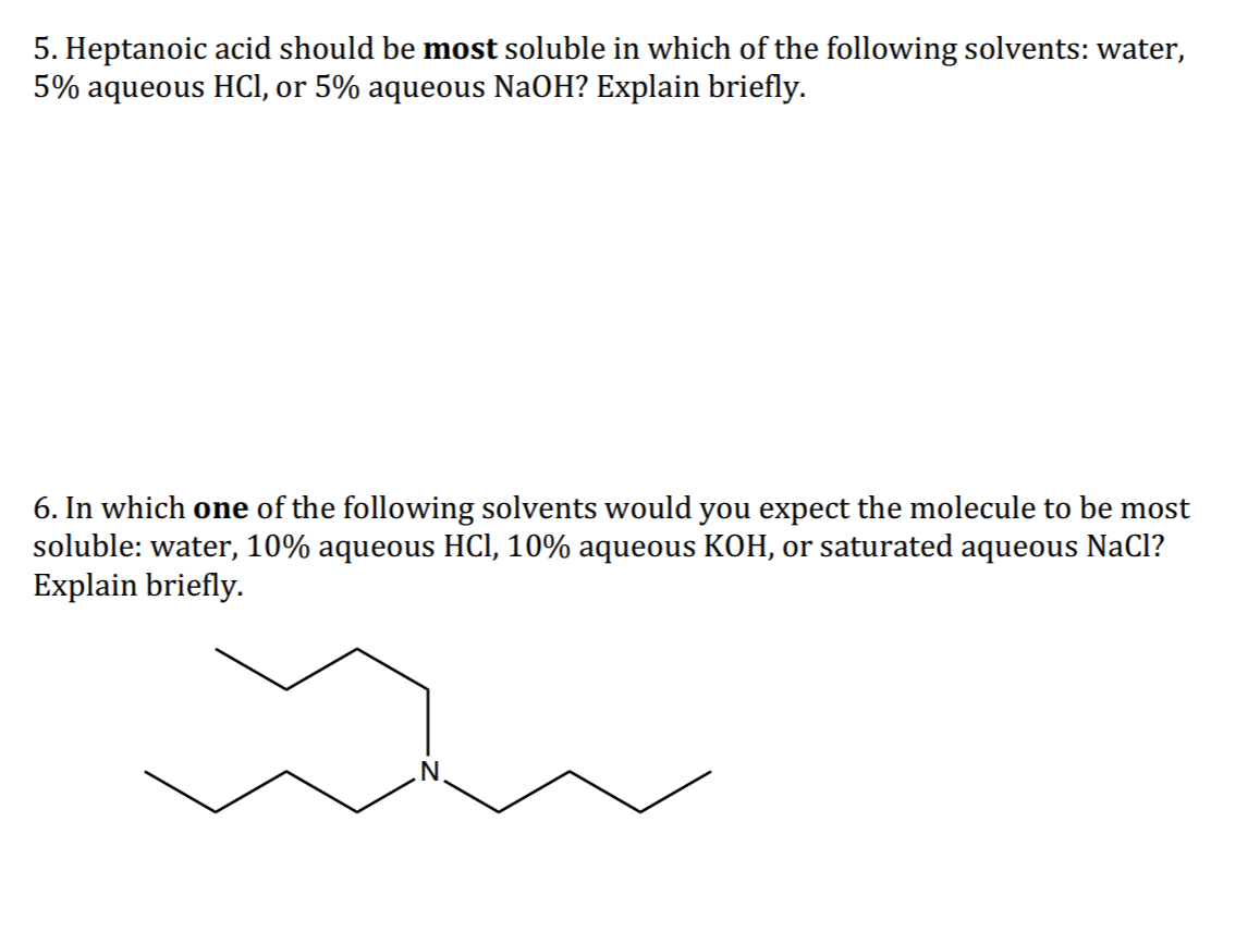 Solved 5. Heptanoic acid should be most soluble in which of