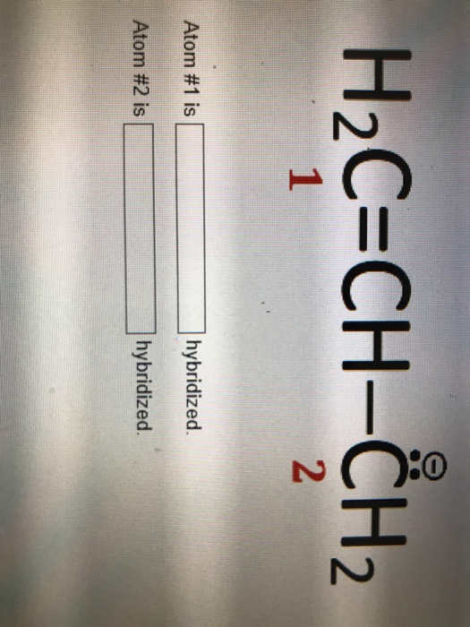 Solved H2C-CH-CH2 2 Atom #1 is hybridized Atom #2 is | Chegg.com