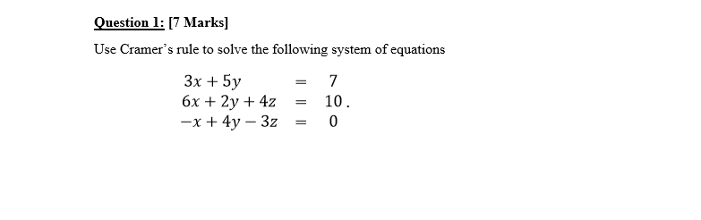 Solved Question 1: [7 Marks] Use Cramer's rule to solve the | Chegg.com